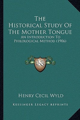 The Historical Study Of The Mother Tongue: An Introduction To Philological Method (1906)