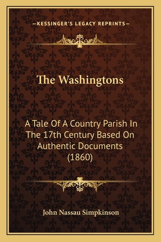 The Washingtons: A Tale Of A Country Parish In The 17th Century Based On Authentic Documents (1860)