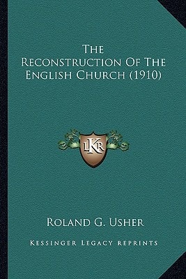 The Reconstruction Of The English Church (1910)