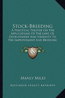 Stock-Breeding: A Practical Treatise On The Applications Of The Laws Of Development And Heredity To The Improvement And Breeding Of Domestic Animals (1879)