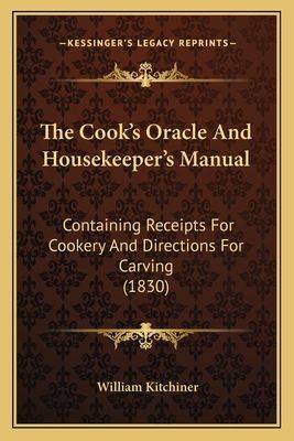 The Cooks Oracle and Housekeepers Manual: Containing Receipts for Cookery and Directions for Carving (1830)