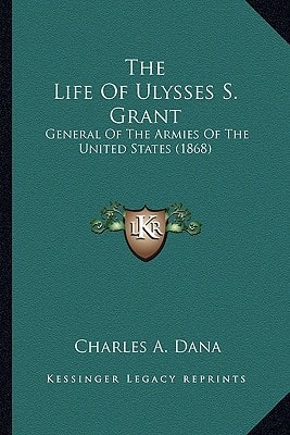 The Life Of Ulysses S. Grant: General Of The Armies Of The United States (1868)