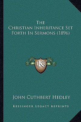 The Christian Inheritance Set Forth In Sermons (1896)