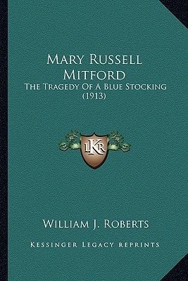 Mary Russell Mitford: The Tragedy Of A Blue Stocking (1913)