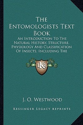 The Entomologists Text Book: An Introduction To The Natural History, Structure, Physiology And Classification Of Insects, Including The Crustacea And Arachnida (1838)
