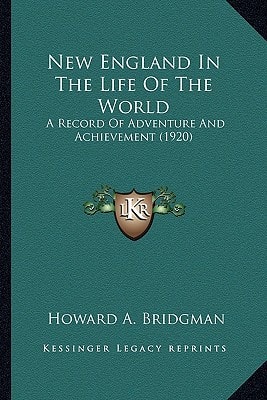 New England In The Life Of The World: A Record Of Adventure And Achievement (1920)