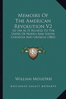 Memoirs Of The American Revolution V2: So Far As It Related To The States Of North And South Carolina And Georgia (1802)