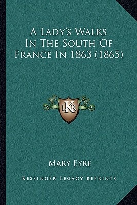 A Lady's Walks In The South Of France In 1863 (1865)