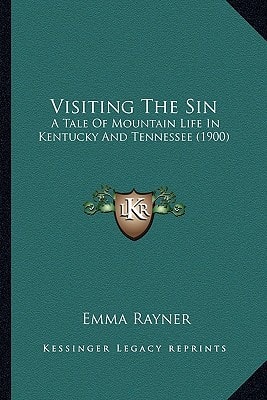 Visiting The Sin: A Tale Of Mountain Life In Kentucky And Tennessee (1900)