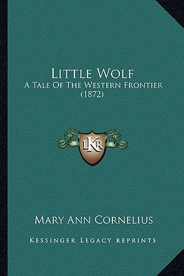 Little Wolf: A Tale Of The Western Frontier (1872)