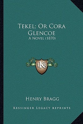 Tekel; Or Cora Glencoe: A Novel (1870)
