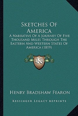 Sketches Of America: A Narrative Of A Journey Of Five Thousand Miles Through The Eastern And Western States Of America (1819)