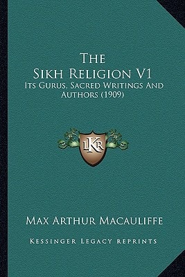 The Sikh Religion V1: Its Gurus, Sacred Writings And Authors (1909)