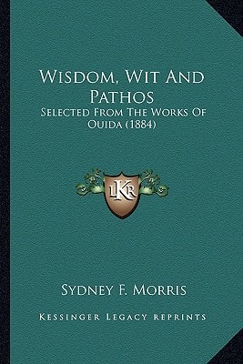 Wisdom, Wit And Pathos: Selected From The Works Of Ouida (1884)