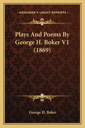 Plays And Poems By George H. Boker V1 (1869)