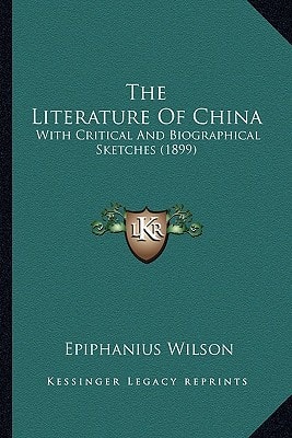 The Literature Of China: With Critical And Biographical Sketches (1899)