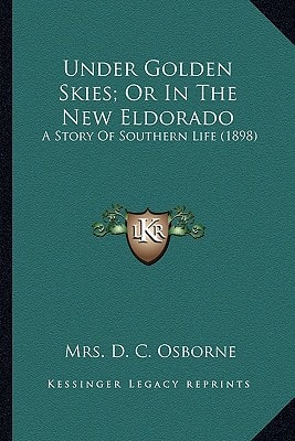 Under Golden Skies; Or In The New Eldorado: A Story Of Southern Life (1898)