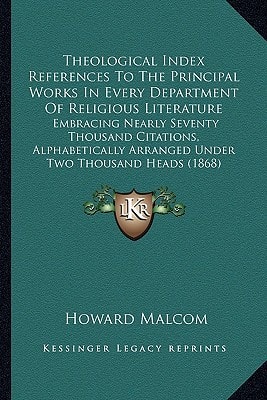 Theological Index References To The Principal Works In Every Department Of Religious Literature: Embracing Nearly Seventy Thousand Citations, Alphabetically Arranged Under Two Thousand Heads (1868)