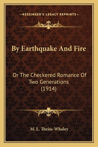 By Earthquake And Fire: Or The Checkered Romance Of Two Generations (1914)