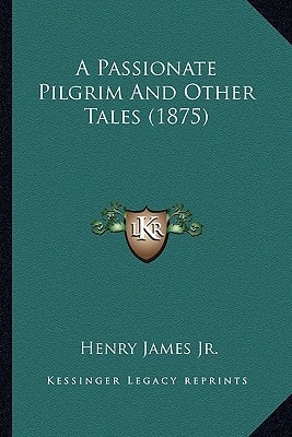 A Passionate Pilgrim And Other Tales (1875)