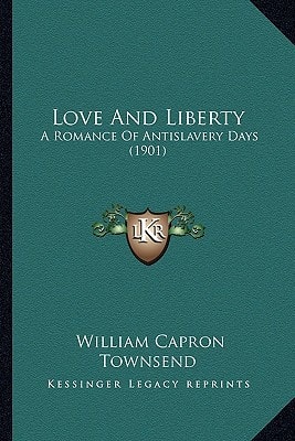 Love And Liberty: A Romance Of Antislavery Days (1901)