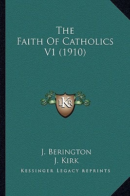 The Faith Of Catholics V1 (1910)