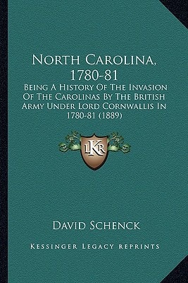 North Carolina, 1780-81: Being A History Of The Invasion Of The Carolinas By The British Army Under Lord Cornwallis In 1780-81 (1889)