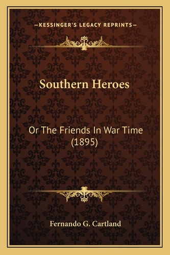 Southern Heroes: Or The Friends In War Time (1895)