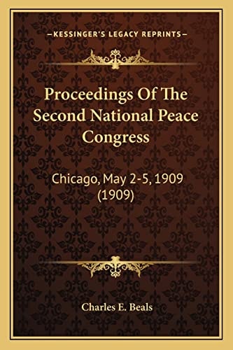 Proceedings Of The Second National Peace Congress: Chicago, May 2-5, 1909 (1909)