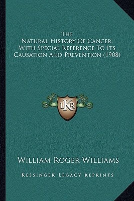 The Natural History Of Cancer, With Special Reference To Its Causation And Prevention (1908)