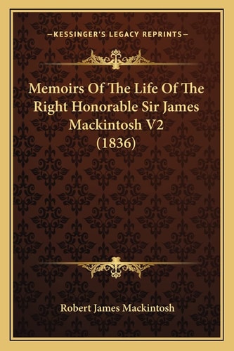 Memoirs Of The Life Of The Right Honorable Sir James Mackintosh V2 (1836)