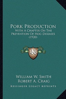 Pork Production: With A Chapter On The Prevention Of Hog Diseases (1920)
