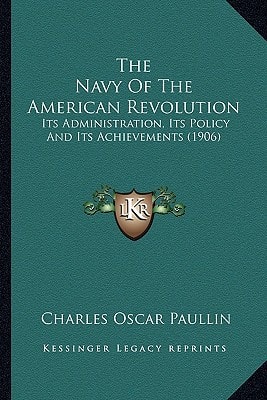 The Navy Of The American Revolution: Its Administration, Its Policy And Its Achievements (1906)