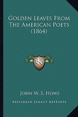 Golden Leaves From The American Poets (1864)