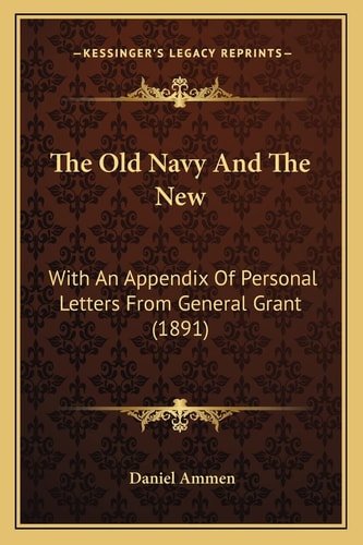 The Old Navy And The New: With An Appendix Of Personal Letters From General Grant (1891)