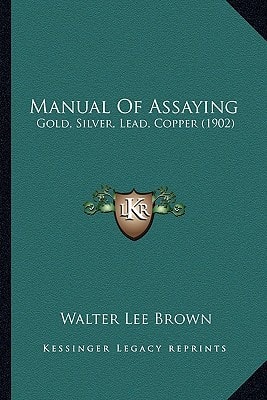 Manual Of Assaying: Gold, Silver, Lead, Copper (1902)
