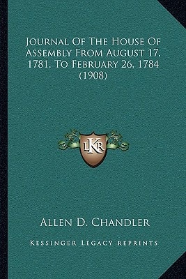 Journal Of The House Of Assembly From August 17, 1781, To February 26, 1784 (1908)