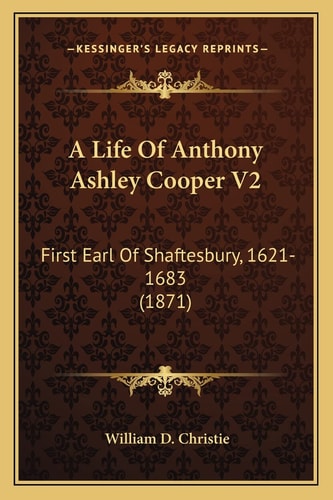 A Life Of Anthony Ashley Cooper V2: First Earl Of Shaftesbury, 1621-1683 (1871)