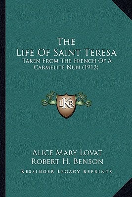 The Life Of Saint Teresa: Taken From The French Of A Carmelite Nun (1912)