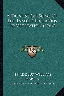 A Treatise On Some Of The Insects Injurious To Vegetation (1862)