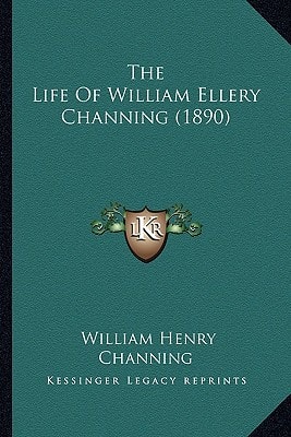 The Life Of William Ellery Channing (1890)