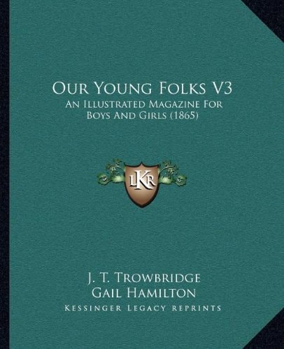 Our Young Folks V3: An Illustrated Magazine For Boys And Girls (1865)