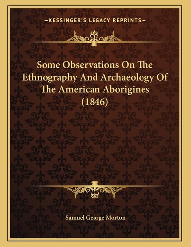 Some Observations On The Ethnography And Archaeology Of The American Aborigines (1846)