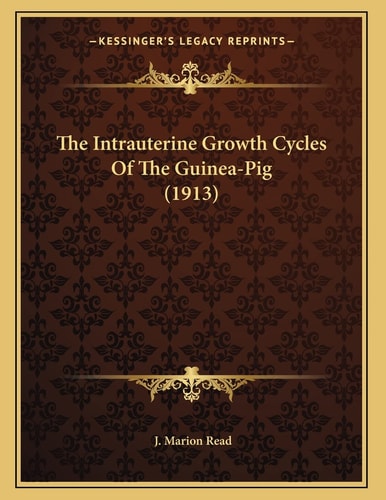 The Intrauterine Growth Cycles Of The Guinea-Pig (1913)