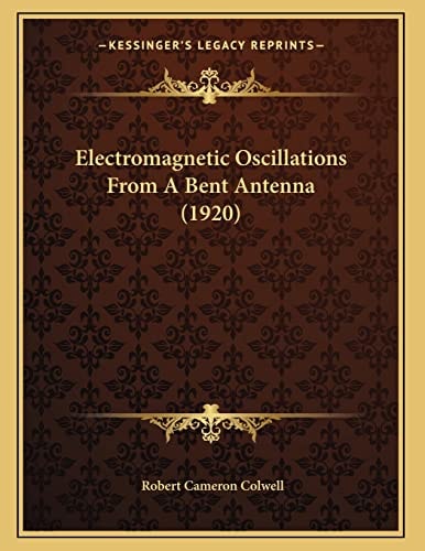 Electromagnetic Oscillations From A Bent Antenna (1920)