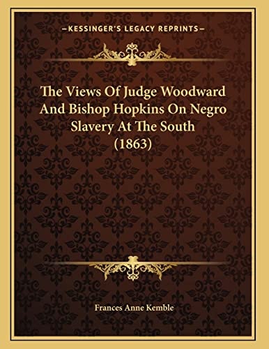 The Views Of Judge Woodward And Bishop Hopkins On Negro Slavery At The South (1863)