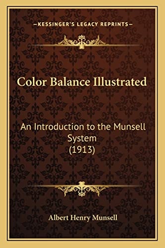 Color Balance Illustrated: An Introduction to the Munsell System (1913)
