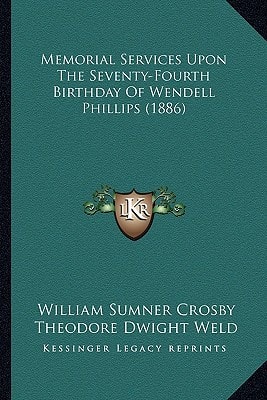 Memorial Services Upon The Seventy-Fourth Birthday Of Wendell Phillips (1886)
