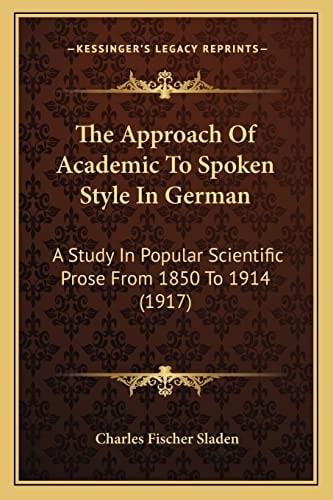 The Approach Of Academic To Spoken Style In German: A Study In Popular Scientific Prose From 1850 To 1914 (1917)