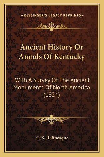 Ancient History Or Annals Of Kentucky: With A Survey Of The Ancient Monuments Of North America (1824)
